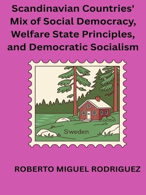 cover image of Scandinavian Countries' Mix of Social Democracy, Welfare State Principles and Democratic Socialism